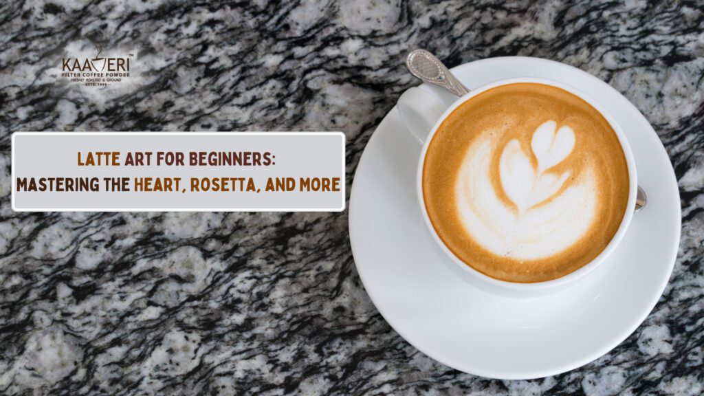 Latte Art for Beginners: Mastering the Heart, Rosetta, and More
