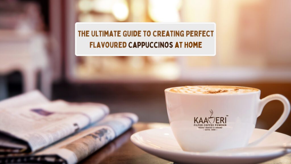 The Ultimate Guide to Creating Perfect Flavoured Cappuccinos at Home