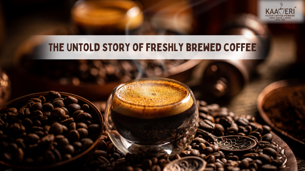 The Untold Story of freshly brewed coffee