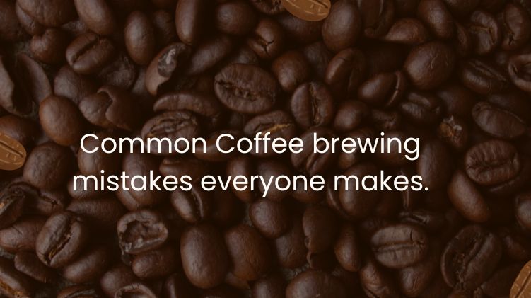 Common Coffee brewing mistakes everyone makes.
