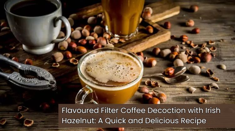 Flavoured Filter Coffee Decoction with Irish Hazelnut: A Quick and Delicious Recipe