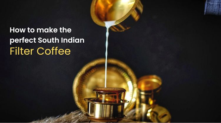 How to make the perfect South Indian Filter Coffee