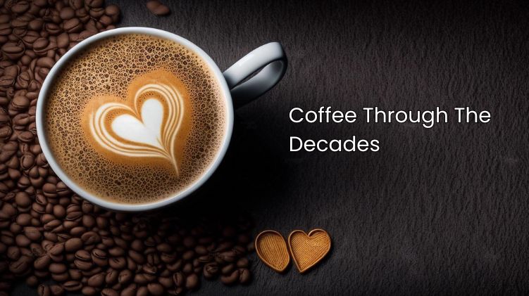 Coffee Through The Decades