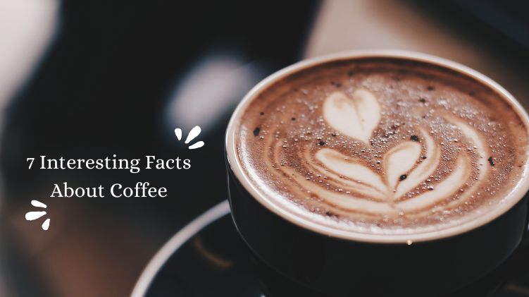 7 Interesting Facts About Coffee