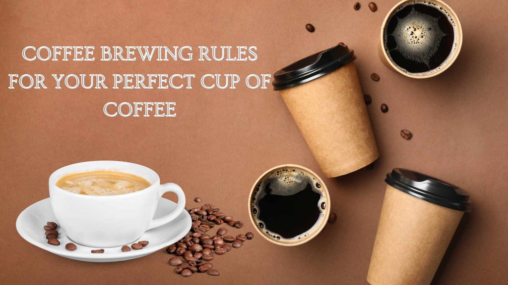 Coffee Brewing Rules for your perfect cup of coffee