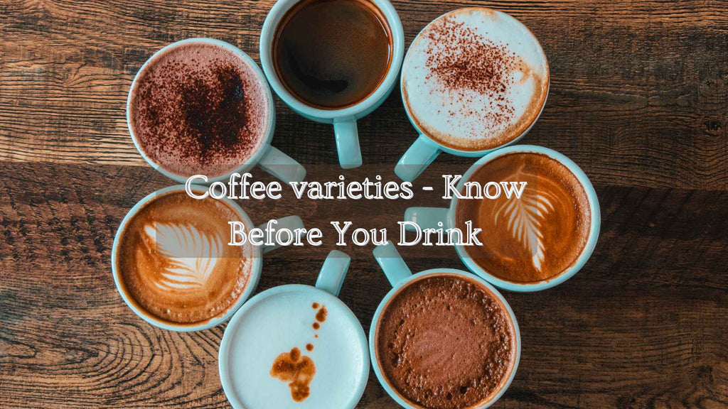 Coffee varieties - Know Before You Drink