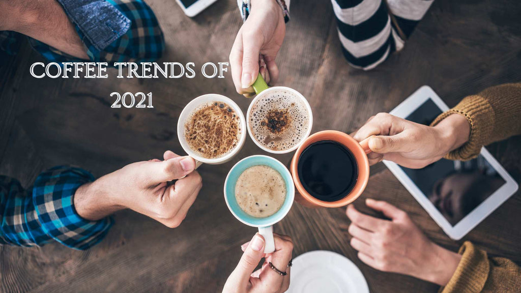 COFFEE TRENDS OF 2021