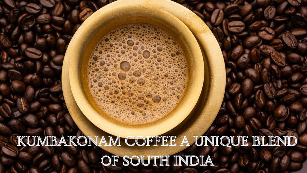 Kumbakonam Coffee: A Unique Blend of South India
