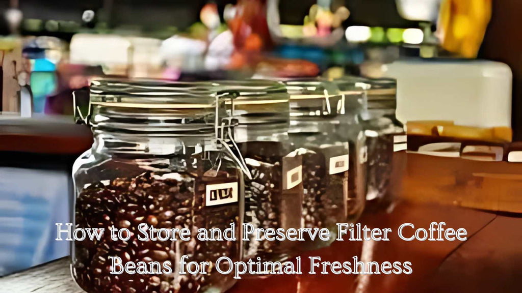 How to Store and Preserve Filter Coffee Beans for Optimal Freshness